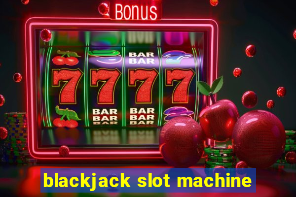 blackjack slot machine