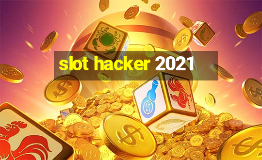 slot hacker 2021