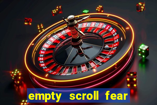 empty scroll fear and hunger