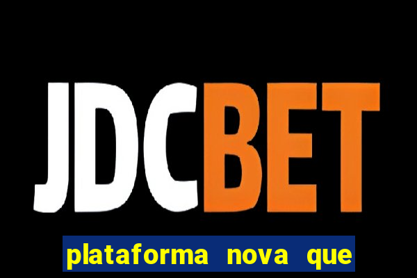 plataforma nova que est谩 pagando