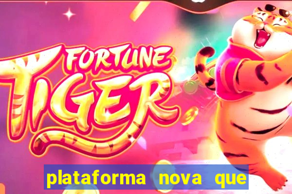 plataforma nova que est谩 pagando