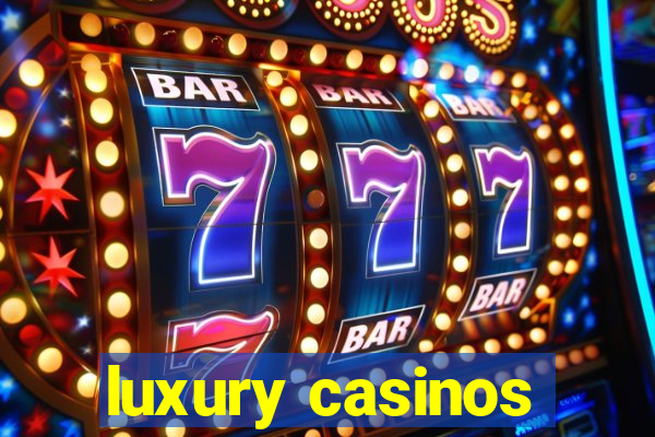 luxury casinos