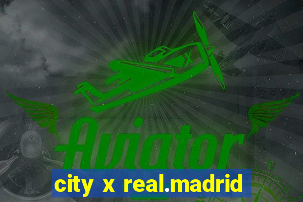 city x real.madrid