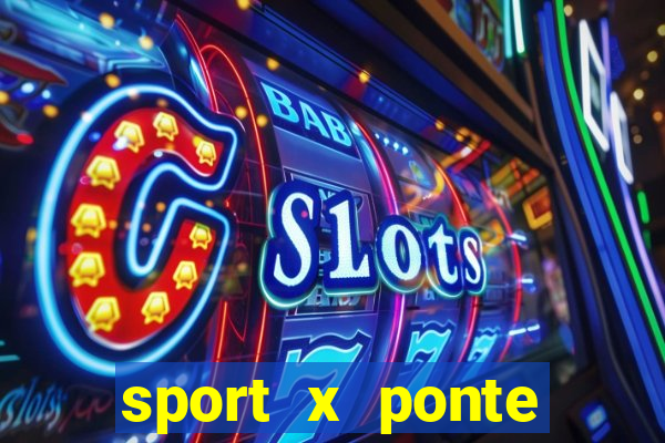 sport x ponte preta onde assistir