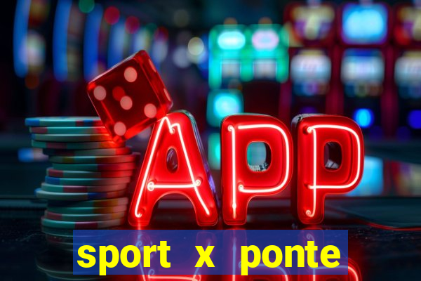 sport x ponte preta onde assistir