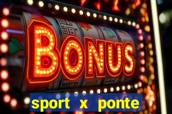 sport x ponte preta onde assistir