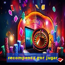 recompensa por jugar