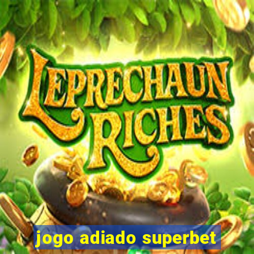 jogo adiado superbet