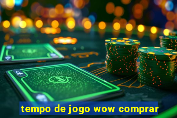 tempo de jogo wow comprar