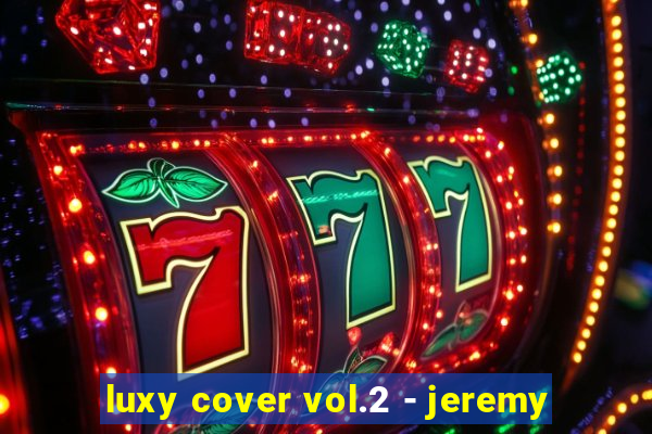 luxy cover vol.2 - jeremy