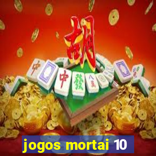 jogos mortai 10