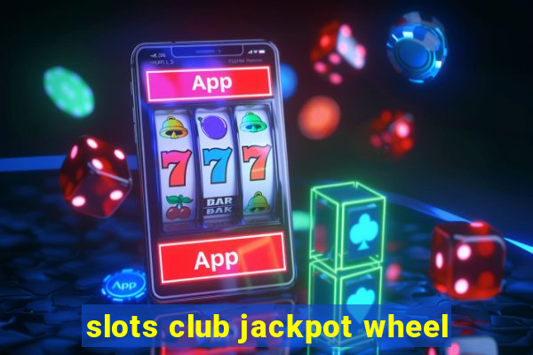 slots club jackpot wheel