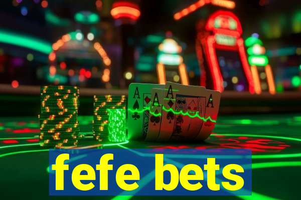 fefe bets