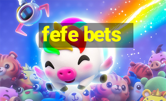 fefe bets