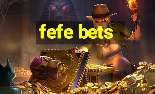 fefe bets