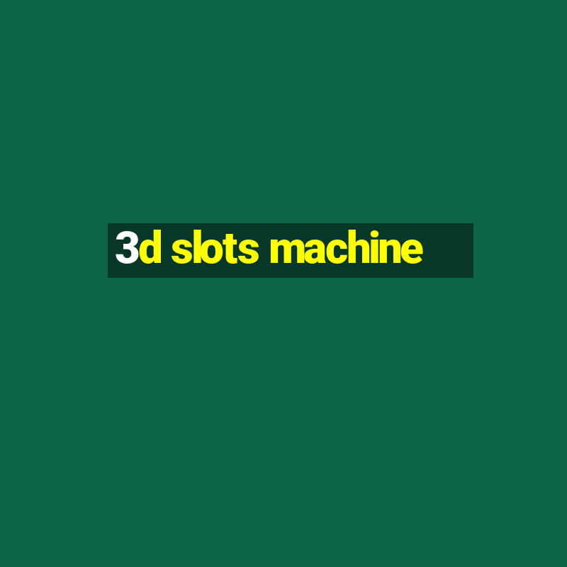 3d slots machine