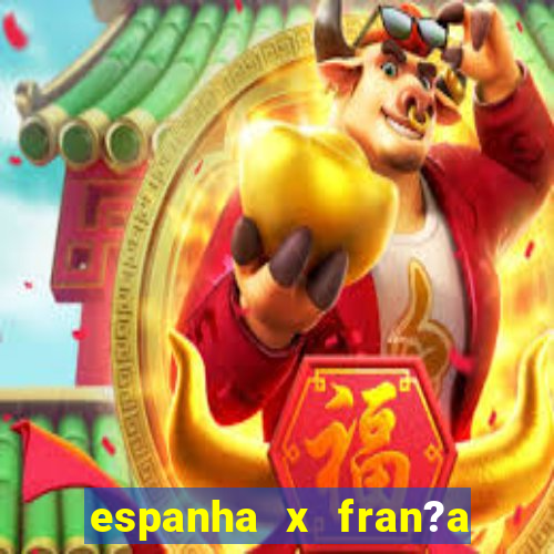 espanha x fran?a onde assistir ao vivo