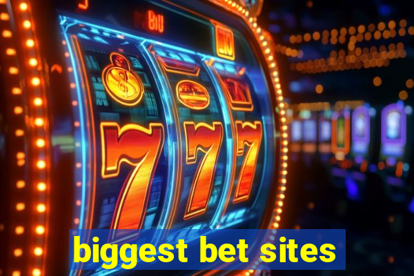 biggest bet sites