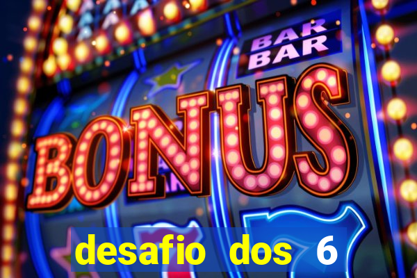 desafio dos 6 placares bet365