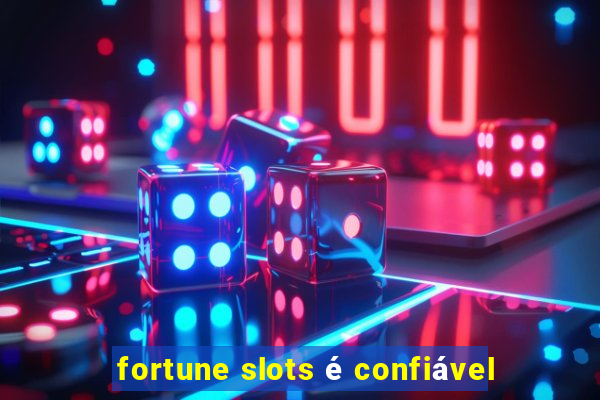 fortune slots é confiável