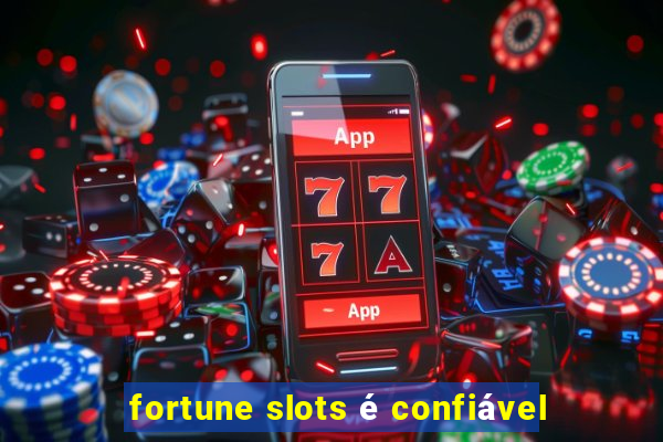 fortune slots é confiável