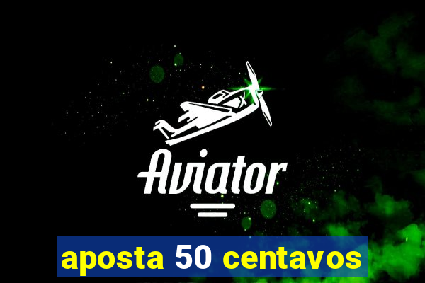 aposta 50 centavos