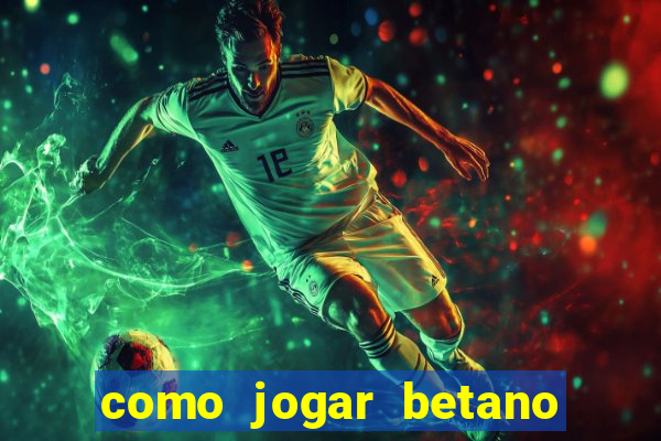 como jogar betano e ganhar