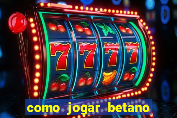 como jogar betano e ganhar