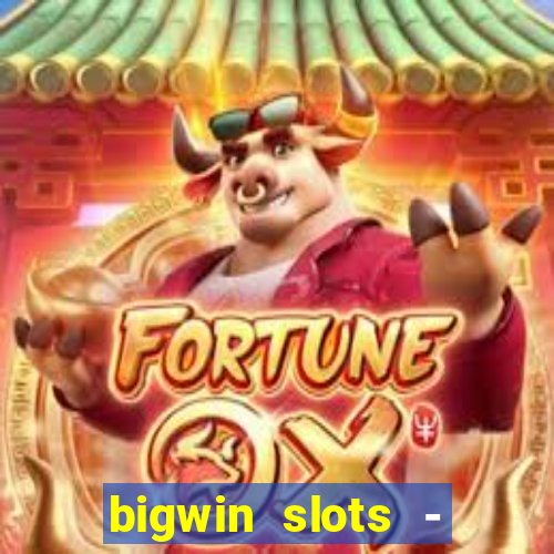 bigwin slots - slot machines