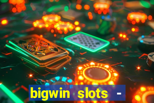 bigwin slots - slot machines