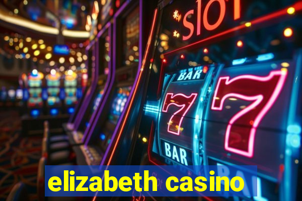 elizabeth casino