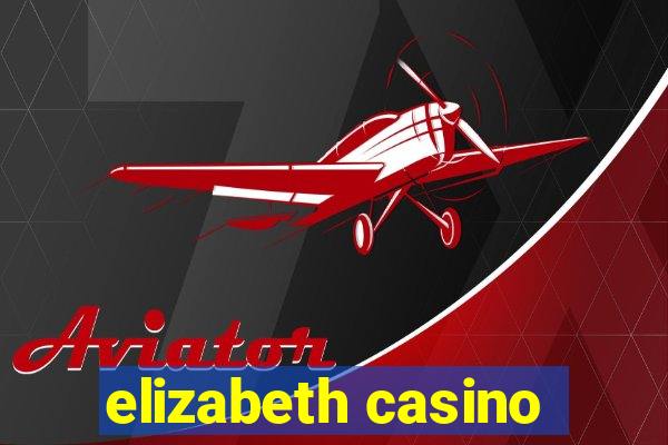 elizabeth casino