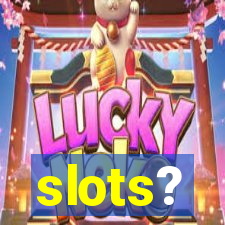 slots?