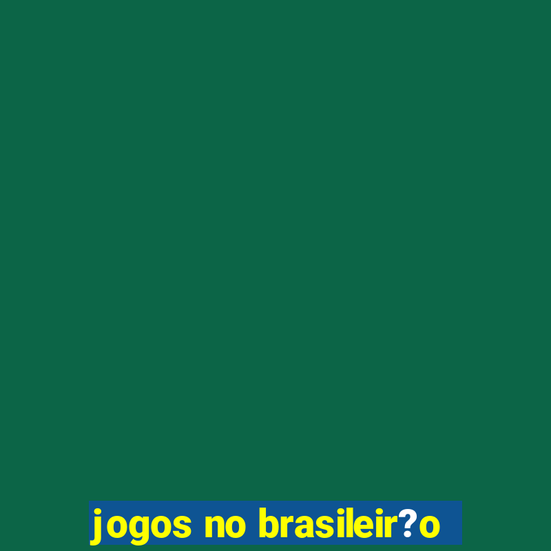 jogos no brasileir?o