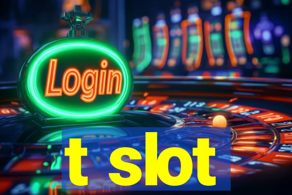 t slot