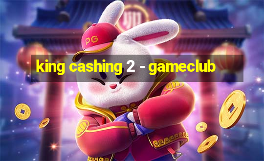 king cashing 2 - gameclub