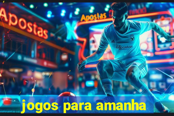 jogos para amanha