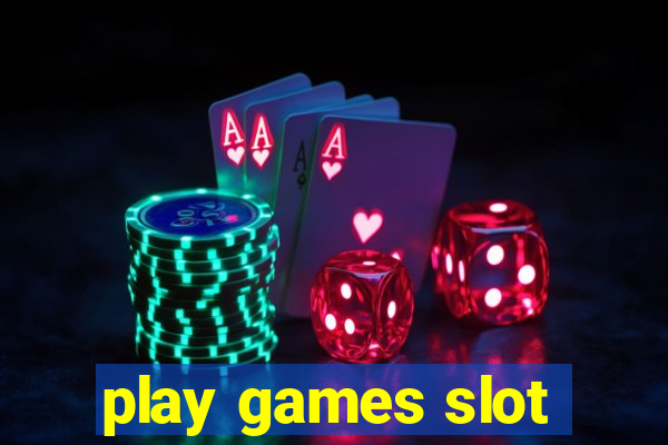 play games slot