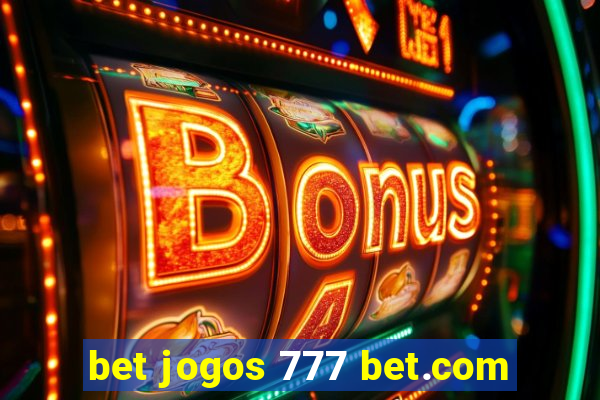 bet jogos 777 bet.com