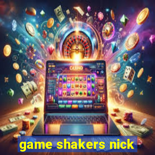 game shakers nick