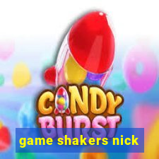 game shakers nick