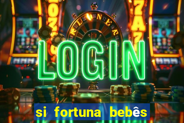 si fortuna bebês quase reais