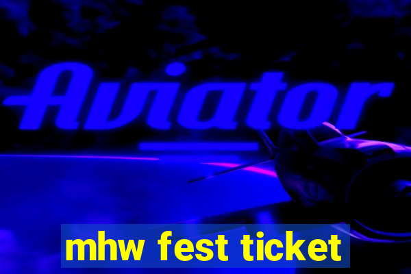 mhw fest ticket