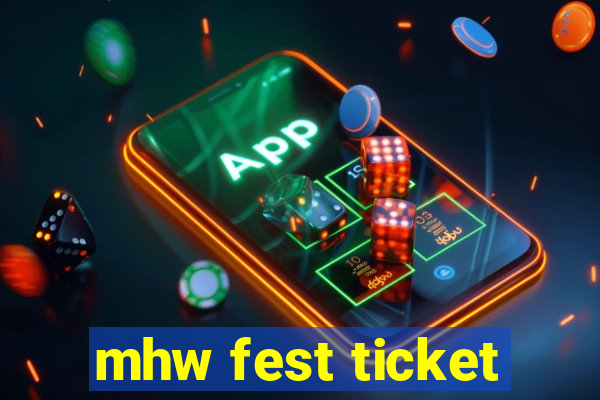 mhw fest ticket