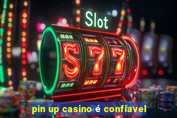 pin up casino é confiavel