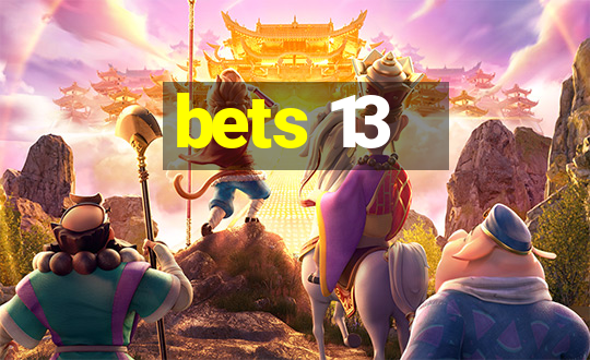 bets 13