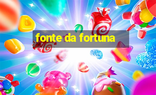 fonte da fortuna