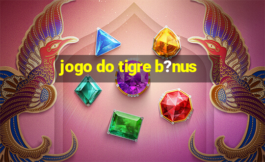 jogo do tigre b?nus