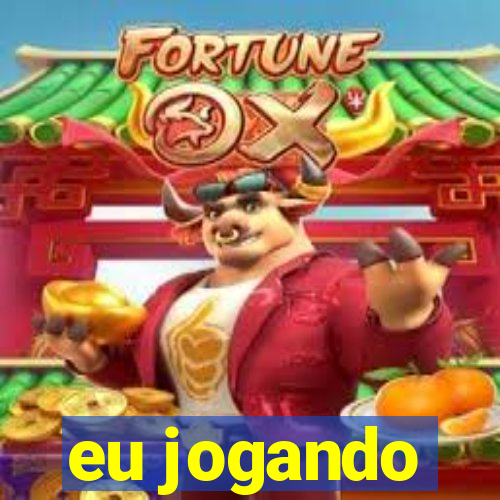 eu jogando