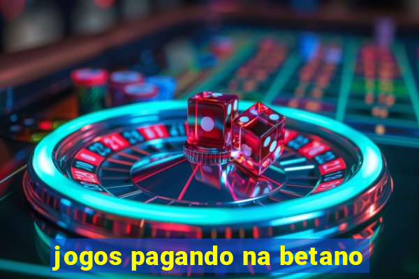 jogos pagando na betano